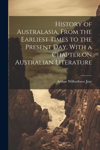 Produktbild: History of Australasia, From the Earliest Times to the Present day, With a Chapter on Australian Literature