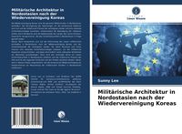 Produktbild: Milit&auml;rische Architektur in Nordostasien nach der Wiedervereinigung Koreas