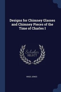 Produktbild: Designs for Chimney Glasses and Chimney Pieces of the Time of Charles I