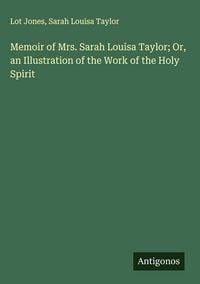 Produktbild: Memoir of Mrs. Sarah Louisa Taylor; Or, an Illustration of the Work of the Holy Spirit