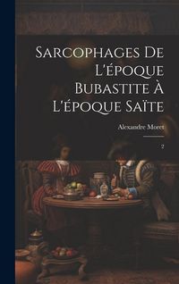 Produktbild: Sarcophages de l'&eacute;poque bubastite &agrave; l'&eacute;poque sa&iuml;te: 2