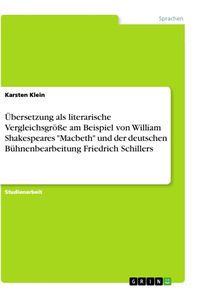 Produktbild: &Uuml;bersetzung als literarische Vergleichsgr&ouml;&szlig;e am Beispiel von William Shakespeares "Macbeth" und der deutschen B&uuml;hnenbearbeitung Friedrich Schillers