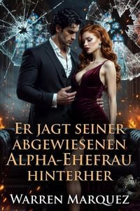 Produktbild: Er jagt seiner abgewiesenen Alpha-Ehefrau hinterher (Eine Werwolf-Romanze mit einem zur&uuml;ckgewiesenen Partner, #1)