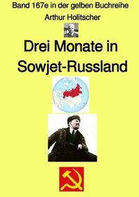 Gelbe Buchreihe / Drei Monate in Sowjet-Russland – Band 167e in der gelben Buchreihe bei Jürgen Ruszkowski Arthur Holitscher