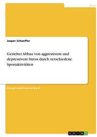 Produktbild: Gezielter Abbau von aggressivem und depressivem Stress durch verschiedene Sportaktivit&auml;ten
