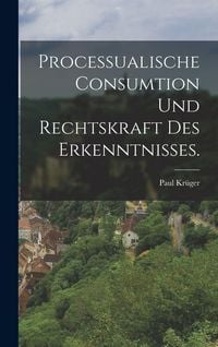 Produktbild: Processualische Consumtion und Rechtskraft des Erkenntnisses.