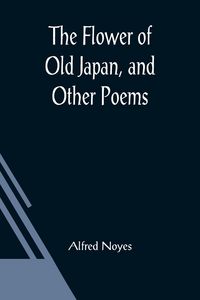 Produktbild: The Flower of Old Japan, and Other Poems