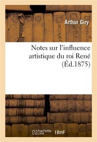 Produktbild: Notes Sur l'Influence Artistique Du Roi Ren&eacute;