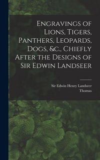 Produktbild: Engravings of Lions, Tigers, Panthers, Leopards, Dogs, &c., Chiefly After the Designs of Sir Edwin Landseer