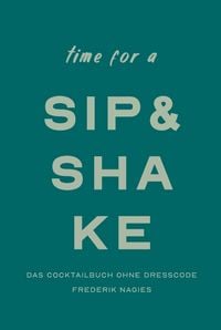 Produktbild: Sip & Shake: Dein Cocktailbuch ohne Dresscode