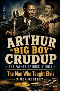Produktbild: Arthur "Big Boy" Crudup: The Father of Rock 'n' Roll