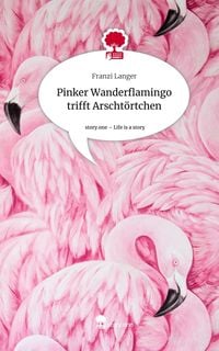 Produktbild: Pinker Wanderflamingo trifft Arscht&ouml;rtchen. Life is a Story - story.one