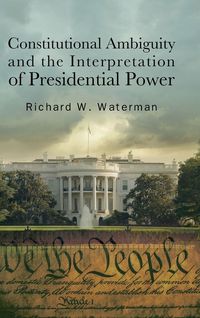 Produktbild: Constitutional Ambiguity and the Interpretation of Presidential Power