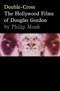 Produktbild: Double-Cross: The Hollywood Films of Douglas Gordon