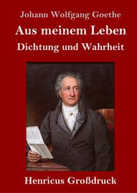Bild vom Artikel Aus meinem Leben. Dichtung und Wahrheit (Großdruck) vom Autor Johann Wolfgang Goethe