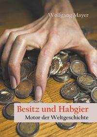 Produktbild: Besitz und Habgier - Motor der Weltgeschichte