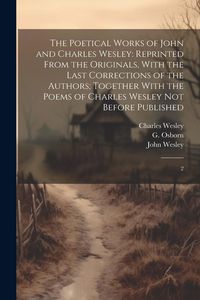 Produktbild: The Poetical Works of John and Charles Wesley: Reprinted From the Originals, With the Last Corrections of the Authors; Together With the Poems of Char