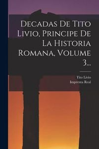 Produktbild: Decadas De Tito Livio, Principe De La Historia Romana, Volume 3...