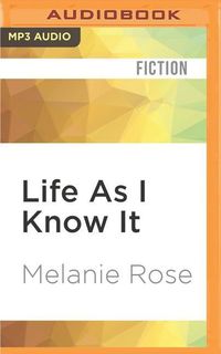 Bild vom Artikel Life as I Know It vom Autor Melanie Rose