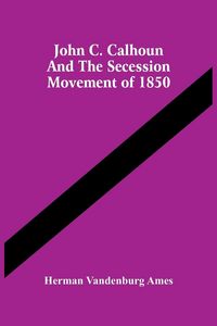 Produktbild: John C. Calhoun And The Secession Movement Of 1850