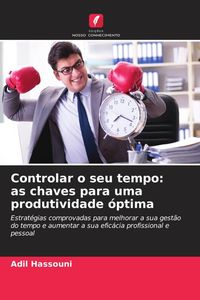 Produktbild: Controlar o seu tempo: as chaves para uma produtividade &oacute;ptima