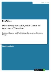 Produktbild: Der Aufstieg des Gaius Julius Caesar bis zum ersten Triumvirat