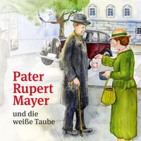 Produktbild: Pater Rupert Mayer und die wei&szlig;e Taube