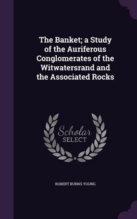 Produktbild: The Banket; a Study of the Auriferous Conglomerates of the Witwatersrand and the Associated Rocks