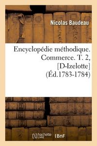 Produktbild: Encyclop&eacute;die M&eacute;thodique. Commerce. T. 2, [D-Izelotte] (&Eacute;d.1783-1784)