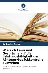 Produktbild: Wie sich L&auml;rm und Gespr&auml;che auf die Leistungsf&auml;higkeit der R&ouml;ntgen-Gep&auml;ckkontrolle auswirken