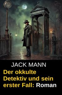 Produktbild: Der okkulte Detektiv und sein erster Fall: Roman