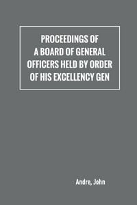 Produktbild: Proceedings of a board of general officers held by order of His Excellency Gen.
