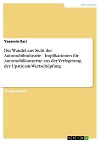 Produktbild: Der Wandel aus Sicht der Automobilindustrie - Implikationen f&uuml;r Automobilkonzerne aus der Verlagerung der Upstream-Wertsch&ouml;pfung