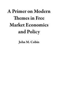Produktbild: A Primer on Modern Themes in Free Market Economics and Policy