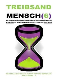 Produktbild: Treibsand / Treibsandmensch(6) &ndash; Philosophische Sporadien Gegen Entropische Idiopathien Surrealer Homo Sapien