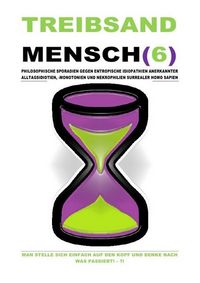 Produktbild: TREIBSANDMENSCH(6) - PHILOSOPHISCHE SPORADIEN GEGEN ENTROPISCHE IDIOPATHIEN SURREALER HOMO SAPIEN