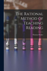 Produktbild: The Rational Method of Teaching Reading [microform]