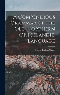 Produktbild: A Compendious Grammar of the Old-Northern Or Icelandic Language