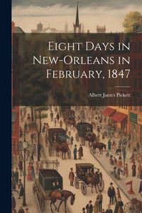 Produktbild: Eight Days in New-Orleans in February, 1847