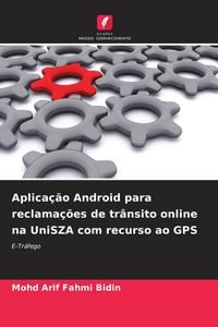 Produktbild: Aplica&ccedil;&atilde;o Android para reclama&ccedil;&otilde;es de tr&acirc;nsito online na UniSZA com recurso ao GPS