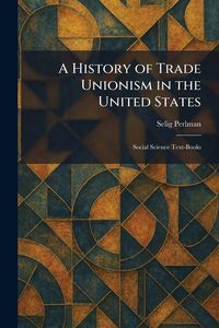 Produktbild: A History of Trade Unionism in the United States