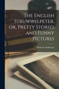 Produktbild: The English Struwwelpeter, or, Pretty Stories and Funny Pictures