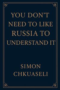 Produktbild: You Don't Need to Like Russia to Understand It