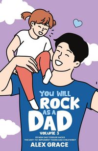 Produktbild: You Will Rock As a Dad! 85 New Dad Toddler Hacks The Easy To Implement Young Dad Cheatsheet