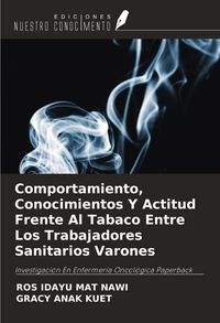 Produktbild: Comportamiento, Conocimientos Y Actitud Frente Al Tabaco Entre Los Trabajadores Sanitarios Varones