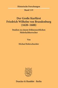 Produktbild: Der Gro&szlig;e Kurf&uuml;rst Friedrich Wilhelm von Brandenburg (1620&ndash;1688).