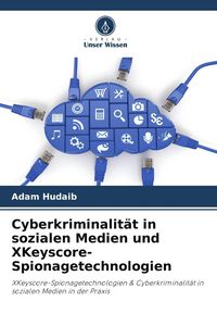 Produktbild: Cyberkriminalit&auml;t in sozialen Medien und XKeyscore-Spionagetechnologien