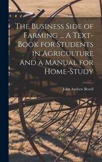 Produktbild: The Business Side of Farming ... A Text-book for Students in Agriculture and a Manual for Home-study