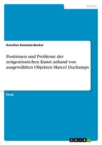 Produktbild: Positionen und Probleme der zeitgen&ouml;ssischen Kunst anhand von ausgew&auml;hlten Objekten Marcel Duchamps