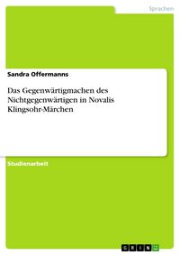 Produktbild: Das Gegenw&auml;rtigmachen des Nichtgegenw&auml;rtigen in Novalis Klingsohr-M&auml;rchen